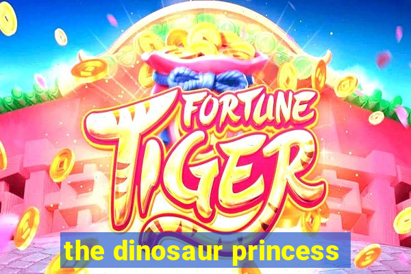 the dinosaur princess